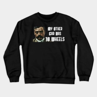 My Other Car Has 18 Wheels Zapata Funny Wear For Bikers Crewneck Sweatshirt